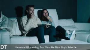 Nieuwste kijkervaring top filma me titra shqip selectie