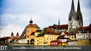 Ontmoet marie gmeiner regensburg een intrigerend verhaal